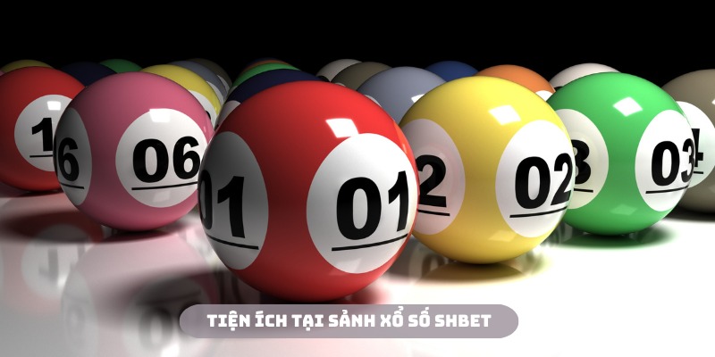 Hội viên sẽ được trải nghiệm các tính năng mới lạ tại sảnh xổ số SHBET